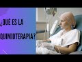 ¿Qué es la Quimioterapia?