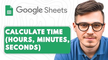 How to Calculate Time in Google Sheets (Hours, Minutes, Seconds) [2025 Guide]