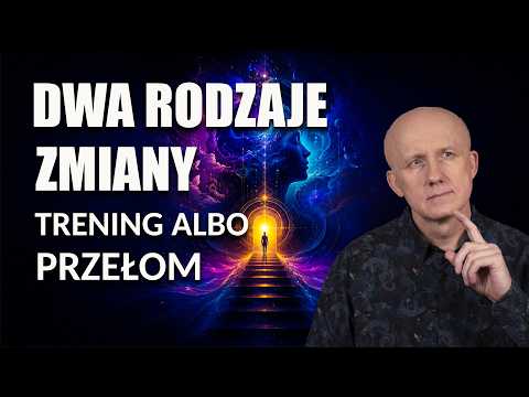 DWA RODZAJE ZMIANY. Trening Albo Przełom.