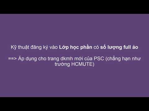 Kỹ thuật đăng ký vào Lớp học phần có số lượng full ảo dễ dàng | Đăng ký môn học trường HCMUTE - PSC - youtube