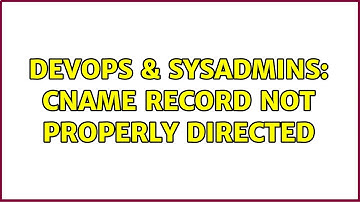 DevOps & SysAdmins: cname record not properly directed (3 Solutions!!)