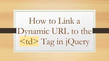 How to Link a Dynamic URL to the td Tag in jQuery