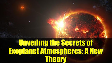 Unveiling the Secrets of Exoplanet Atmospheres: A New Theory