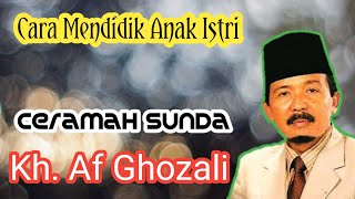 Cara Mendidik Anak Istri Ceramah Sunda Kh  Af Ghozali