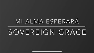 Video thumbnail of "Mi Alma Esperará - Sovereign Grace"