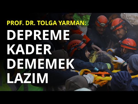 Prof. Dr. Tolga Yarman: Depreme kader dememek lazım
