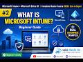 #2 What is Microsoft Intune? Complete Beginner Guide with Real Enterprise Examples | Intune Course