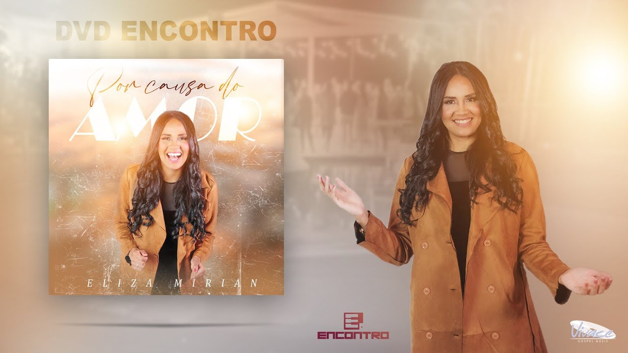 ELIZA MIRIAN - POR CAUSA DO AMOR ( DVD ENCONTRO VIVACE MUSIC ) 