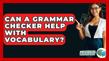 Can A Grammar Checker Help With Vocabulary? - The Language Library