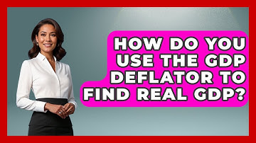 How Do You Use The GDP Deflator To Find Real GDP? - Learn About Economics
