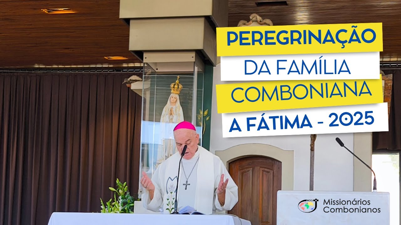 Peregrinação da Família Comboniana a Fátima - Profetas de Esperança ao Estilo de Comboni