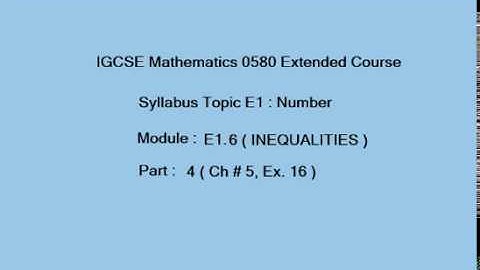 Inequalities IGCSE Mathematics, E1.6 ( Part 4) (Exercise 16, Chap#5) )