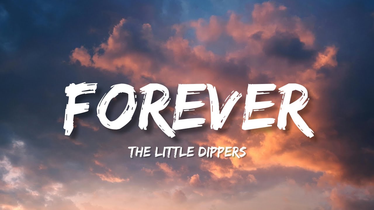 The Little Dippers - Forever (Lyrics) The Little Dippers - Forever (Lyrics)