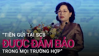 Thông đốc Ngân hàng Nhà nước: Tiền gửi tại SCB được đảm bảo trong mọi trường hợp | VTC Now