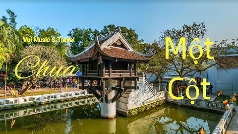 Du Lịch Hà Nội - Thăm Chùa Một Cột | Vui Music & Travel