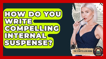 How Do You Write Compelling Internal Suspense? - The Storytellers Room