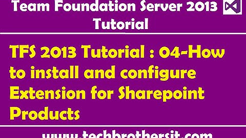 TFS 2013 Tutorial : 04-How to install and configure Extension for Sharepoint Products