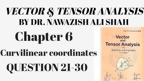 Vector & Tensor analysis by Dr. nawazish ali shah chapter 6 question 21,22,23,24,25,26,27,28,29,30