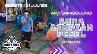 Ary Sangglung || Buka Sampian Pesel - Sri Aditya || Live Bebetin 31 Juli 2023