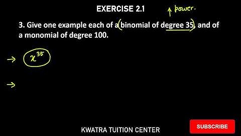Q3. Give one example of a binomial of degree 35, and of a monomial of degree 100.