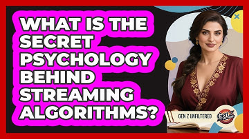 What Is The Secret Psychology Behind Streaming Algorithms? - Gen Z Unfiltered