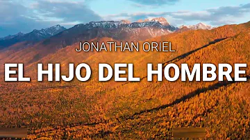 EL HIJO DEL HOMBRE - JONATHAN ORIEL LARA