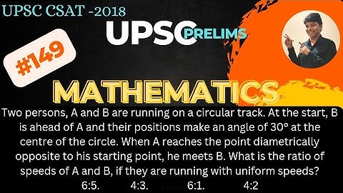 Two persons, A and B are running on a circular track. UPSC CSAT Exam. CSE IAS
