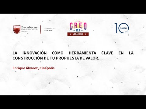 La innovación como herramienta en la construcción de propuestas de valor. CREO MX Zacatecas 2022.