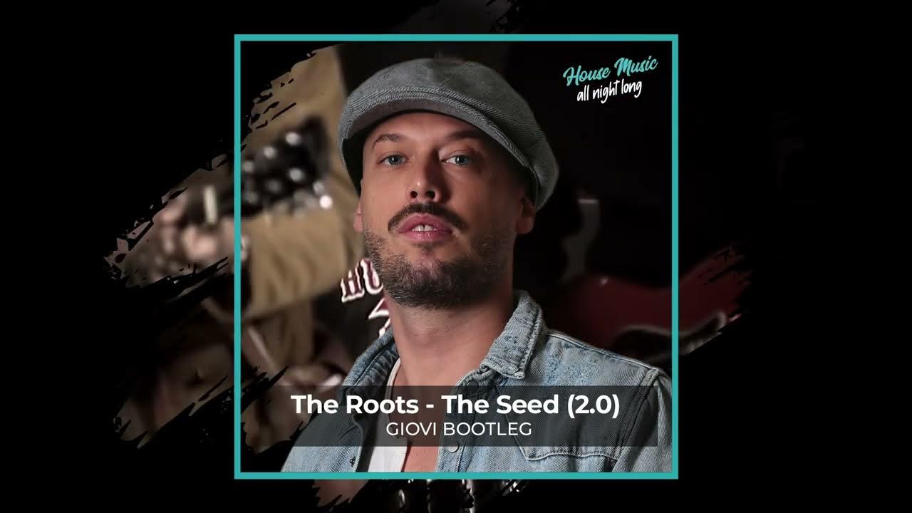 The Roots The Seed (2.0) [Giovi Bootleg] YouTube