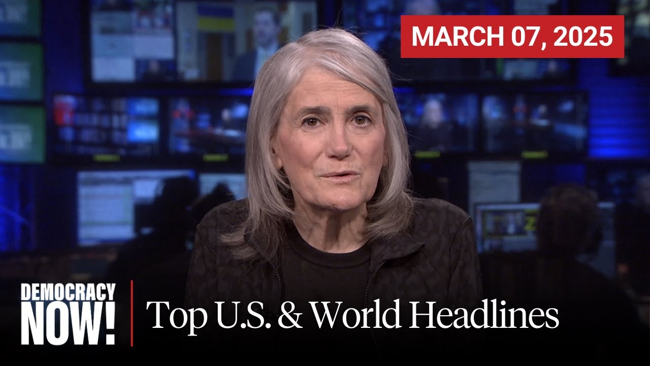 Top U.S. & World Headlines — March 7, 2025