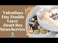 Double Layer Heart Box Valentines Strawberries Step By Step