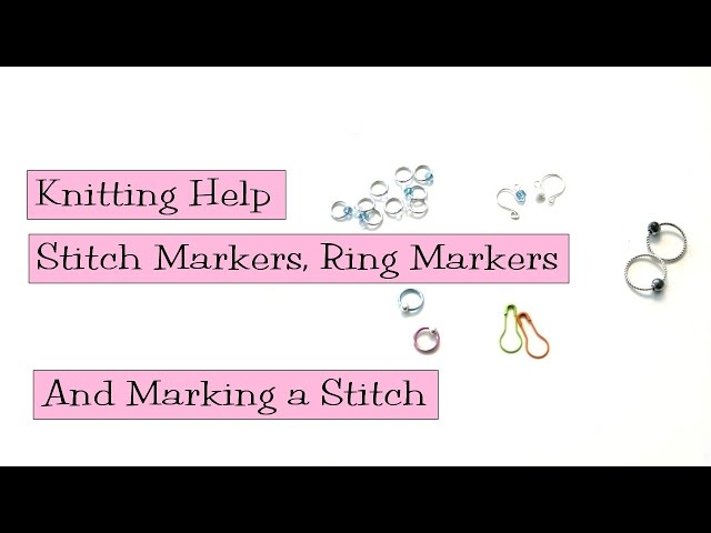 Knitting Help - Stitch Markers, Ring Markers, and Marking a Stitch 