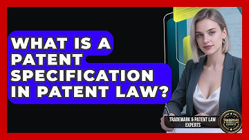 What Is A Patent Specification In Patent Law? - Trademark and Patent Law Experts