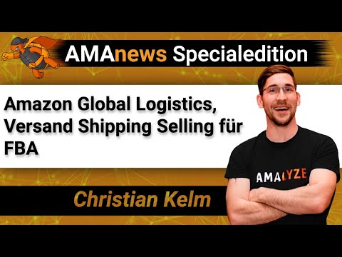 AMAnews: AGL Amazon Global Logistics, Versand Shipping Selling für FBA I Amazon PPC I Amazon FBA