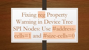 Fixing reg Property Warning in Device Tree SPI Nodes: Use # address-cells=1 and # size-cells=0