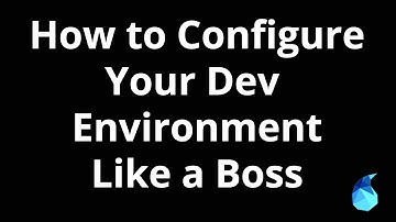 How to Configure Your Dev Environment Like a Boss