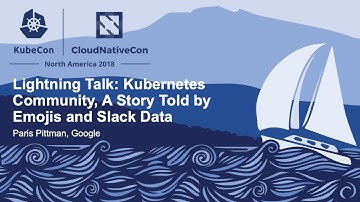 Lightning Talk: Kubernetes Community, A Story Told by Emojis and Slack Data - Paris Pittman, Google