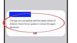 This app isn t compatible with the latest version of Android problem