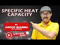 Specific Heat Capacity By :- Anoop Sharma H.O.D. Physics Takshila Institute