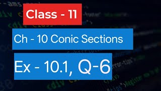 Class - 11 | Ex - 10.1 | Q - 6 | Conic Sections | Q-6 Ex 10.1 Class 11 Maths |