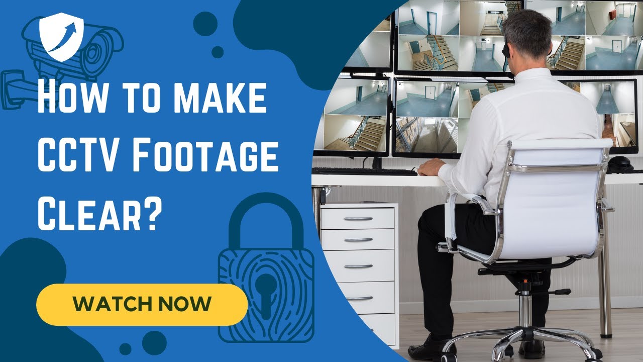 How to Make CCTV Footage Clear (4 Step Guide) - Upcoming Security