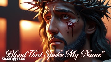 Blood That Spoke My Name | A Powerful Christian Worship Song About Redemption & Love