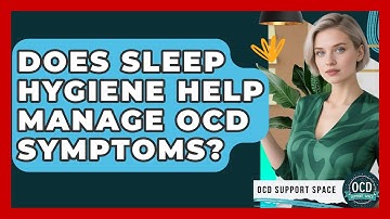 Does Sleep Hygiene Help Manage OCD Symptoms? - OCD Support Space