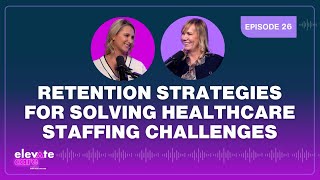 Retention Strategies For Solving Healthcare Staffing Challenges