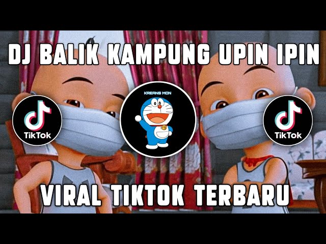 DJ BALIK KAMPUNG | UPIN IPIN | VIRAL TIK TOK - REMIX VIRAL TIKTOK TERBARU 🎶 class=