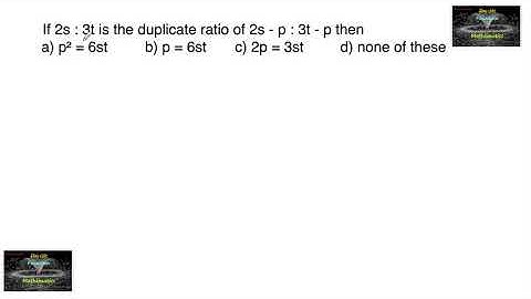 If 2s : 3t is the duplicate ratio of 2s - p : 3t - p then ?CA/CPT/Quantitative Aptitude