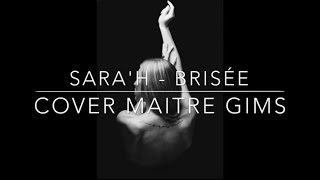 Video thumbnail of "Brisé - Maître Gims ( Sara'h Cover )"