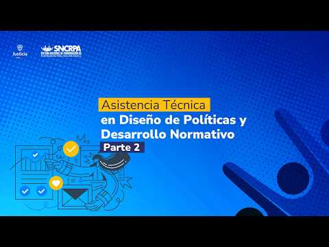 Asistencia Técnica en Diseño de Políticas y Desarrollo Normativo | Parte 2
