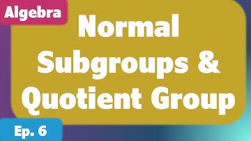 Normal Subgroups & Quotient Group