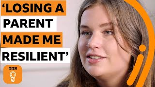 'Losing a parent made me more resilient' | BBC Ideas